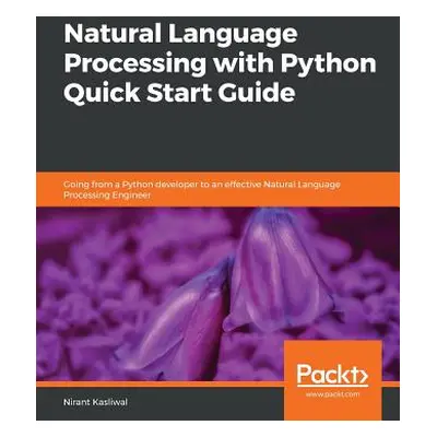 "Natural Language Processing with Python Quick Start Guide" - "" ("Kasliwal Nirant")(Paperback)