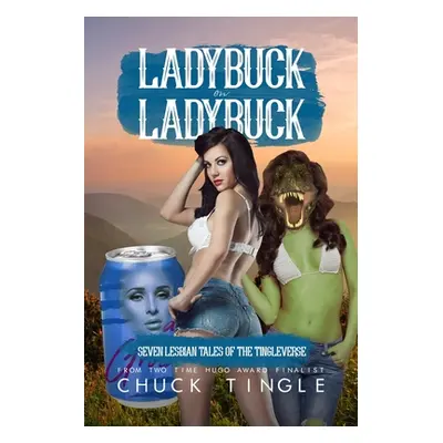 "Ladybuck On Ladybuck: Seven Lesbian Tales Of The Tingleverse" - "" ("Tingle Chuck")(Paperback)