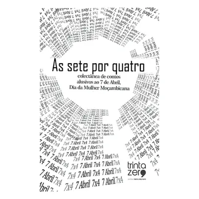 "As sete por quatro: colectnea de contos alusiva ao 7 de Abril, Dia da Mulher Moambicana" - "" (