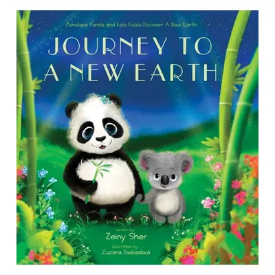 "Journey To A New Earth: Penelope Panda and Kobi Koala Discover A New Earth" - "" ("Sher Zeiny")