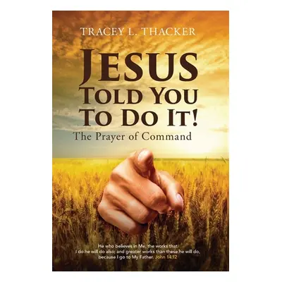 "Jesus Told You To Do It!: The Prayer of Command" - "" ("Thacker Tracey L.")(Pevná vazba)