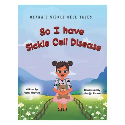 "So I Have Sickle Cell Disease" - "" ("Nsofwa Agnes")(Paperback)