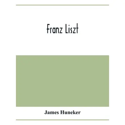 "Franz Liszt" - "" ("Huneker James")(Paperback)