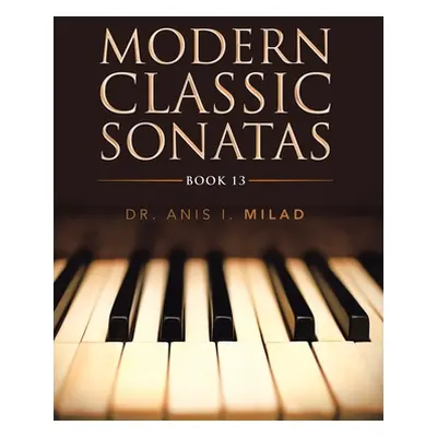 "Modern Classic Sonatas: Book 13" - "" ("Milad Anis I.")(Paperback)