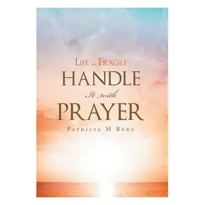 "Life Is Fragile Handle It With Prayer" - "" ("Berg Patricia M.")(Pevná vazba)