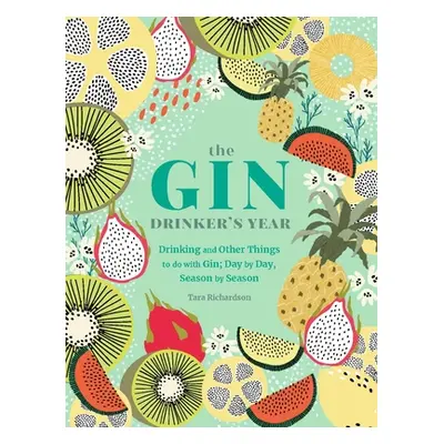 "The Gin Drinker's Year: Drinking and Other Things to Do with Gin; Day by Day, Season by Season"