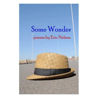 "Some Wonder: poems" - "" ("Nelson Eric")(Paperback)