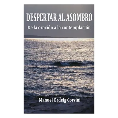 "Despertar al asombro: De la oracin a la contemplacin" - "" ("Ordeig Corsini Manuel")(Paperback)