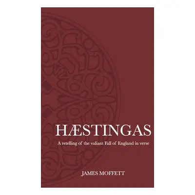 "Hstingas: A retelling of the valiant fall of England in verse" - "" ("Moffett James")(Pevná vaz