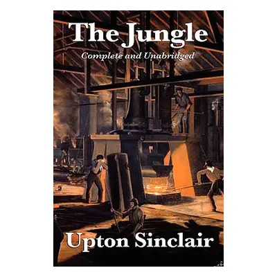 "The Jungle: Complete and Unabridged by Upton Sinclair" - "" ("Sinclair Upton")(Pevná vazba)