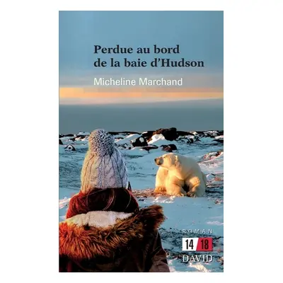 "Perdue au bord de la Baie d'Hudson" - "" ("Marchand Micheline")(Paperback)