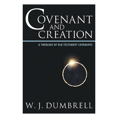 "Covenant and Creation: A Theology of Old Testament Covenants" - "" ("Dumbrell W. J.")(Paperback