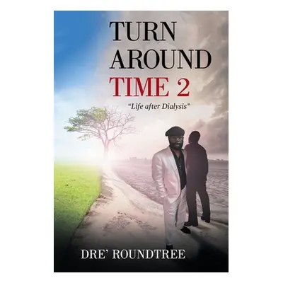 "Turn Around Time 2: Life After Dialysis" - "" ("Roundtree Dre'")(Paperback)