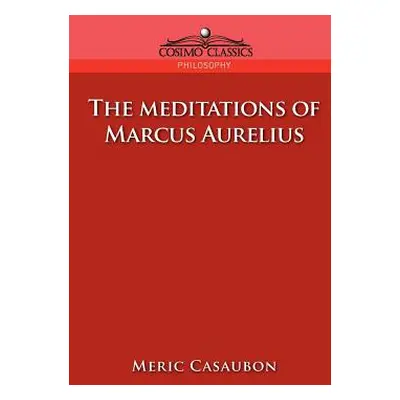 "The Meditations of Marcus Aurelius" - "" ("Casaubon Florence Etienne Meric")(Paperback)