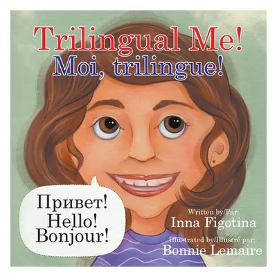 "Trilingual Me! Moi, trilingue!" - "" ("Figotina Inna")(Paperback)