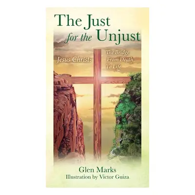 "The Just For The Unjust: Jesus Christ: The Bridge From Death To Life" - "" ("Marks Glen")(Paper