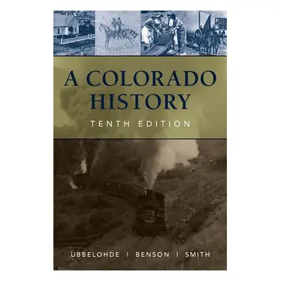 "A Colorado History, 10th Edition" - "" ("Benson Maxine")(Pevná vazba)