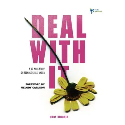 "Deal with It: A 12 Week Study on Teenage Girls' Anger" - "" ("Huebner Mary")(Paperback)