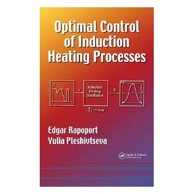 "Optimal Control of Induction Heating Processes" - "" ("Rapoport Edgar")(Pevná vazba)