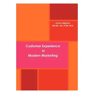 "Customer Experience in Modern Marketing" - "" ("Seligman James")(Paperback)