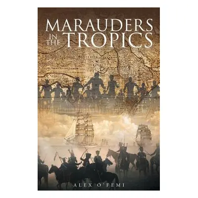 "Marauders in the Tropics" - "" ("O'Femi Alex")(Paperback)