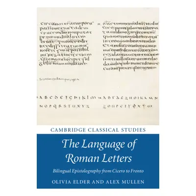 "The Language of Roman Letters: Bilingual Epistolography from Cicero to Fronto" - "" ("Elder Oli