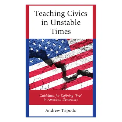 "Teaching Civics in Unstable Times: Guidelines for Defining We in American Democracy" - "" ("Tri