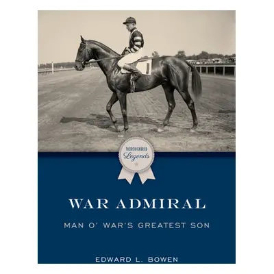 "War Admiral: Man O' War's Greatest Son" - "" ("Bowen Edward L.")(Paperback)