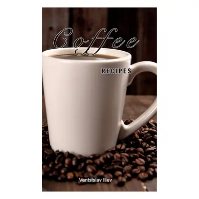 "Coffee recipes" - "" ("Iliev Ventsislav")(Paperback)