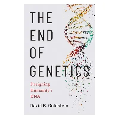 "The End of Genetics: Designing Humanity's DNA" - "" ("Goldstein David B.")(Pevná vazba)