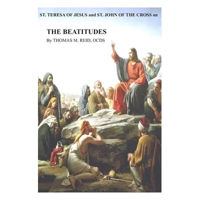 "St. Teresa of Jesus and St. John of the Cross on THE BEATITUDES" - "" ("Reid Ocds Thomas M.")(P