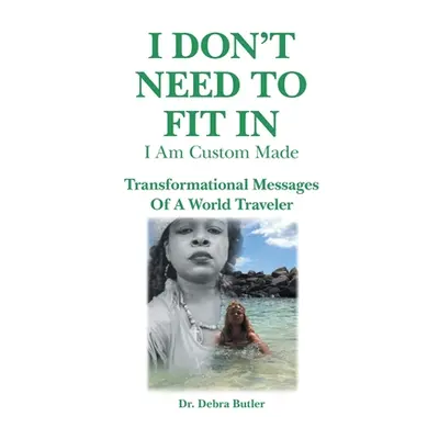 "I Don't Need to Fit In: I Am Custom Made" - "" ("Butler Debra")(Paperback)