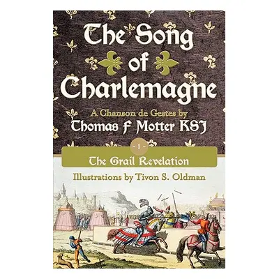 "The Song of Charlemagne: Book One - The Grail Revelation" - "" ("Motter Ksj Thomas F.")(Paperba