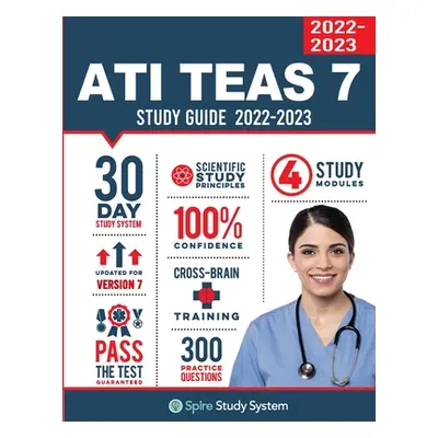 "ATI TEAS 7 Study Guide: Spire Study System's ATI TEAS 7th Edition Test Prep Guide with Practice