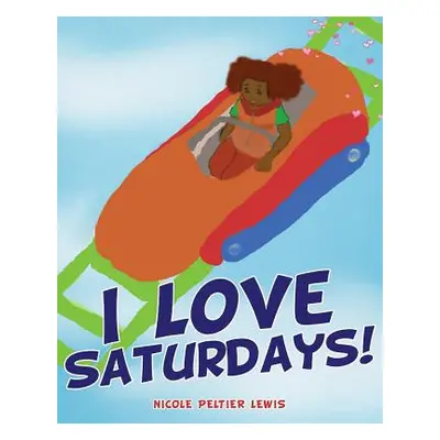 "I Love Saturdays!" - "" ("Lewis Nicole Peltier")(Paperback)