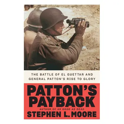 "Patton's Payback: The Battle of El Guettar and General Patton's Rise to Glory" - "" ("Moore Ste