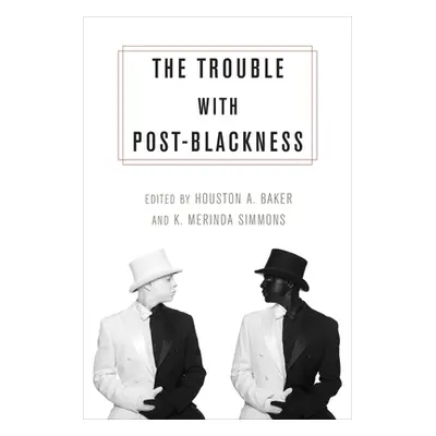 "The Trouble with Post-Blackness" - "" ("Baker Houston")(Paperback)