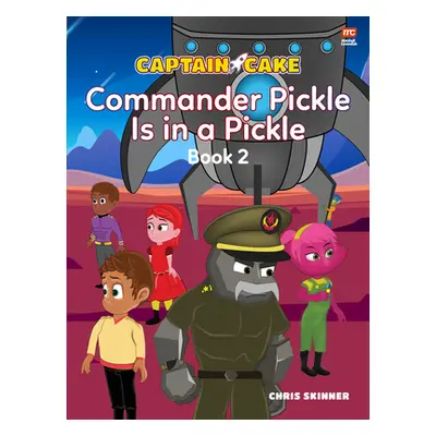 "Captain Cake: Commander Pickle Is in a Pickle" - "" ("Skinner Chris")(Paperback)