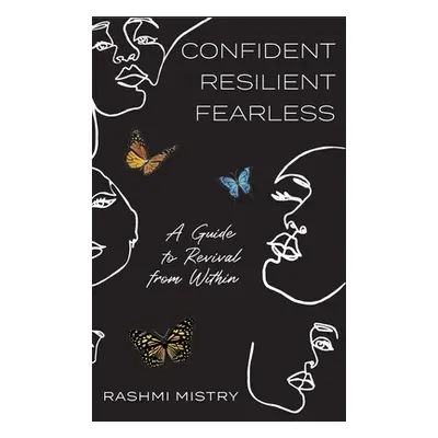 "Confident Resilient Fearless: A Guide to Revival from Within" - "" ("Mistry Rashmi")(Pevná vazb