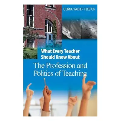 "What Every Teacher Should Know about the Profession and Politics of Teaching" - "" ("Tileston D