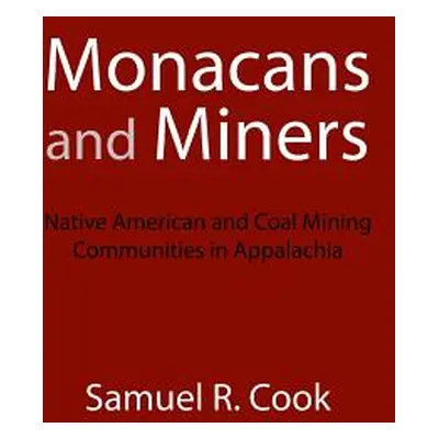 "Monacans and Miners: Native American and Coal Mining Communities in Appalachia" - "" ("Cook Sam