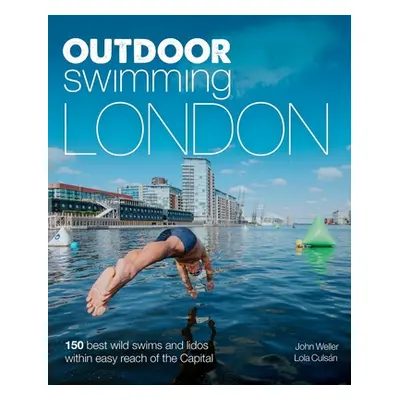 "Outdoor Swimming London: 150 Best Wild Swims and Lidos Within Easy Reach of the Capital" - "" (