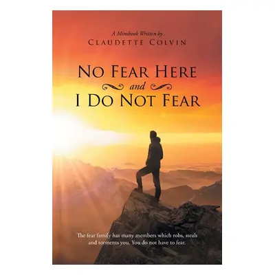 "No Fear Here and I Do Not Fear" - "" ("Colvin Claudette")(Paperback)