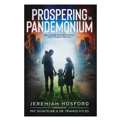 "Prospering in Pandemonium: Releasing and Restoring the Double Portion" - "" ("Hosford Jeremiah"