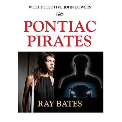 "PONTIAC PIRATES - with Detective John Bowers" - "" ("Bates Ray")(Pevná vazba)