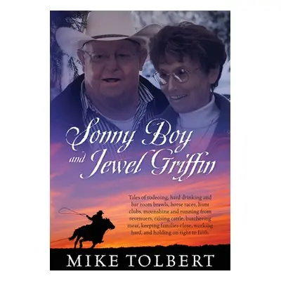 "Sonny Boy and Jewel Griffin: Tales of rodeoing, hard drinking and bar room brawls, horse races,