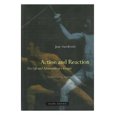 "Action and Reaction: The Life and Adventures of a Couple" - "" ("Starobinski Jean")(Pevná vazba