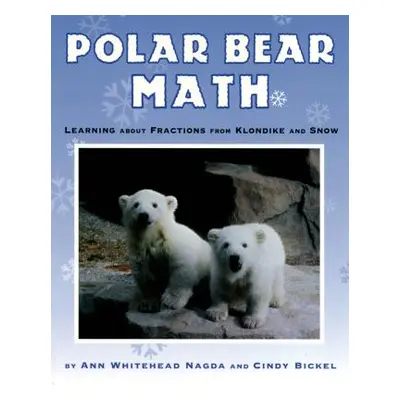 "Polar Bear Math: Learning about Fractions from Klondike and Snow" - "" ("Nagda Ann Whitehead")(