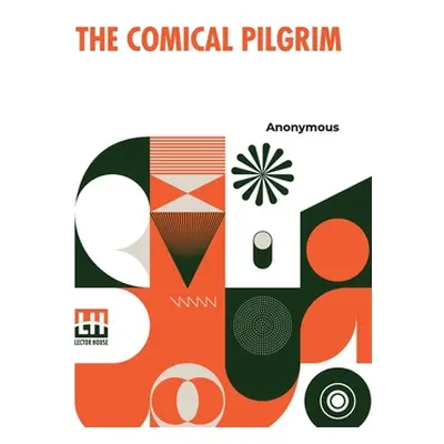 "The Comical Pilgrim: Or, Travels Of A Cynick Philosopher, Thro' The Most Wicked Parts Of The Wo