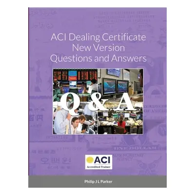 "ACI Dealing Certificate New Version Questions and Answers" - "" ("Parker Philip J. L.")(Paperba